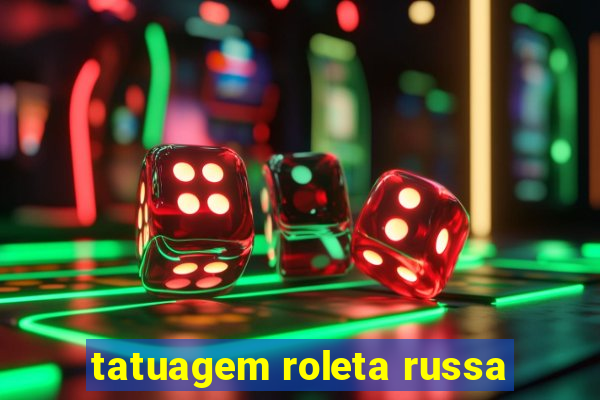 tatuagem roleta russa